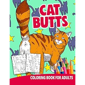 Cat Butts Coloring Book For Adults: Butthole Funny Gag Gifts Unique White Elephant Werid Stuff Animals Relaxation Lover…