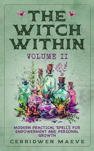The Witch Within, Volume II: Modern Practical Spells for Empowerment and Personal Growth