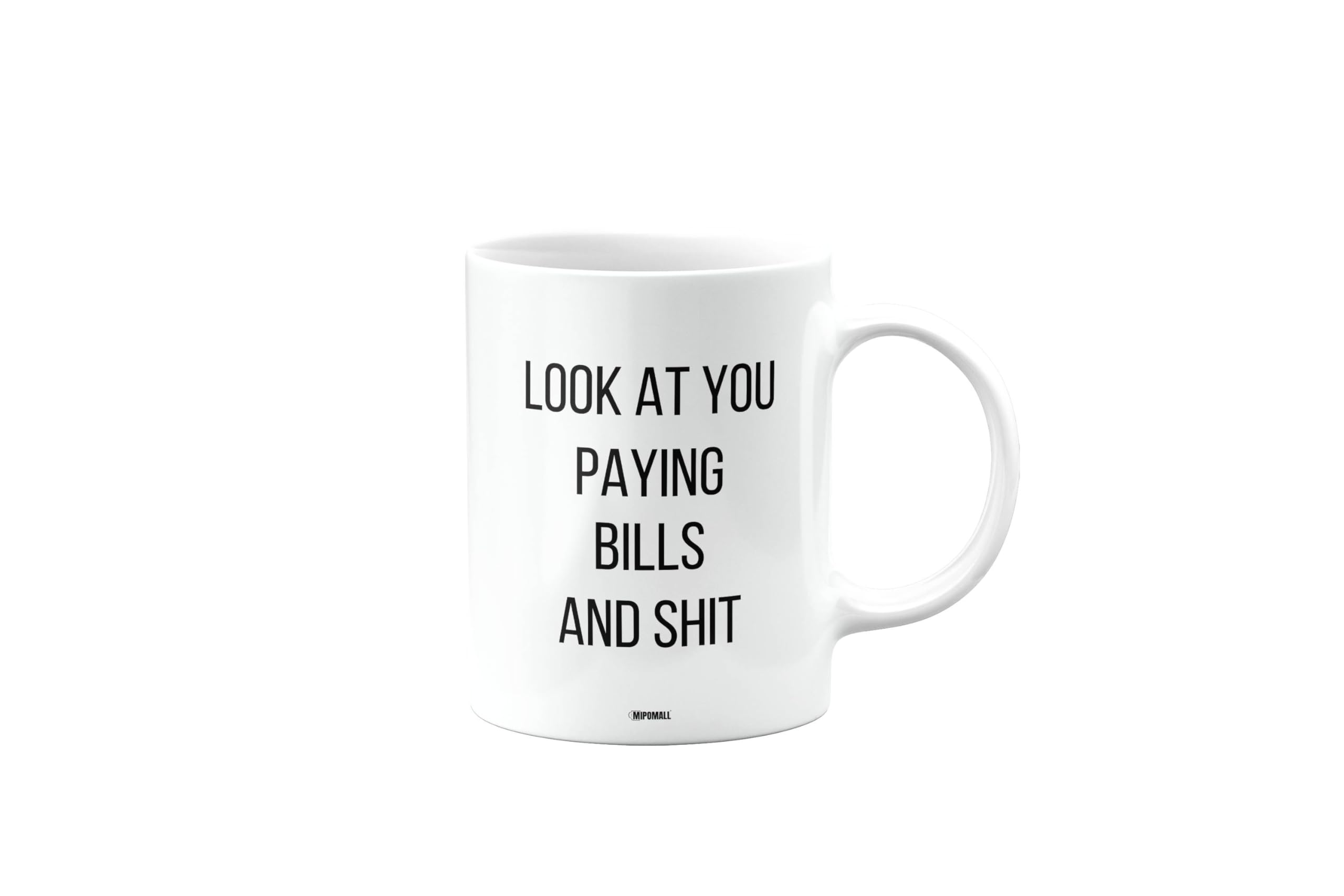 MIPOMALL Look at You Paying Bills and sht, Mug Present, Birthday Gifts for Men or Women, Gift from Secret Santa, Presents for Christmas, mm-CA_182_35