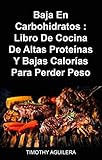  Baja En Carbohidratos : Libro De Cocina De Altas Proteínas Y Bajas Calorías Para Perder Peso