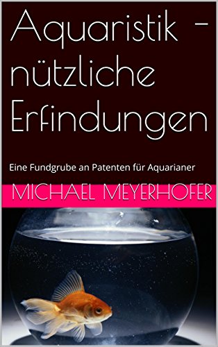 Aquarium selbst bauen: Eine Fundgrube an Patenten für Aquarianer