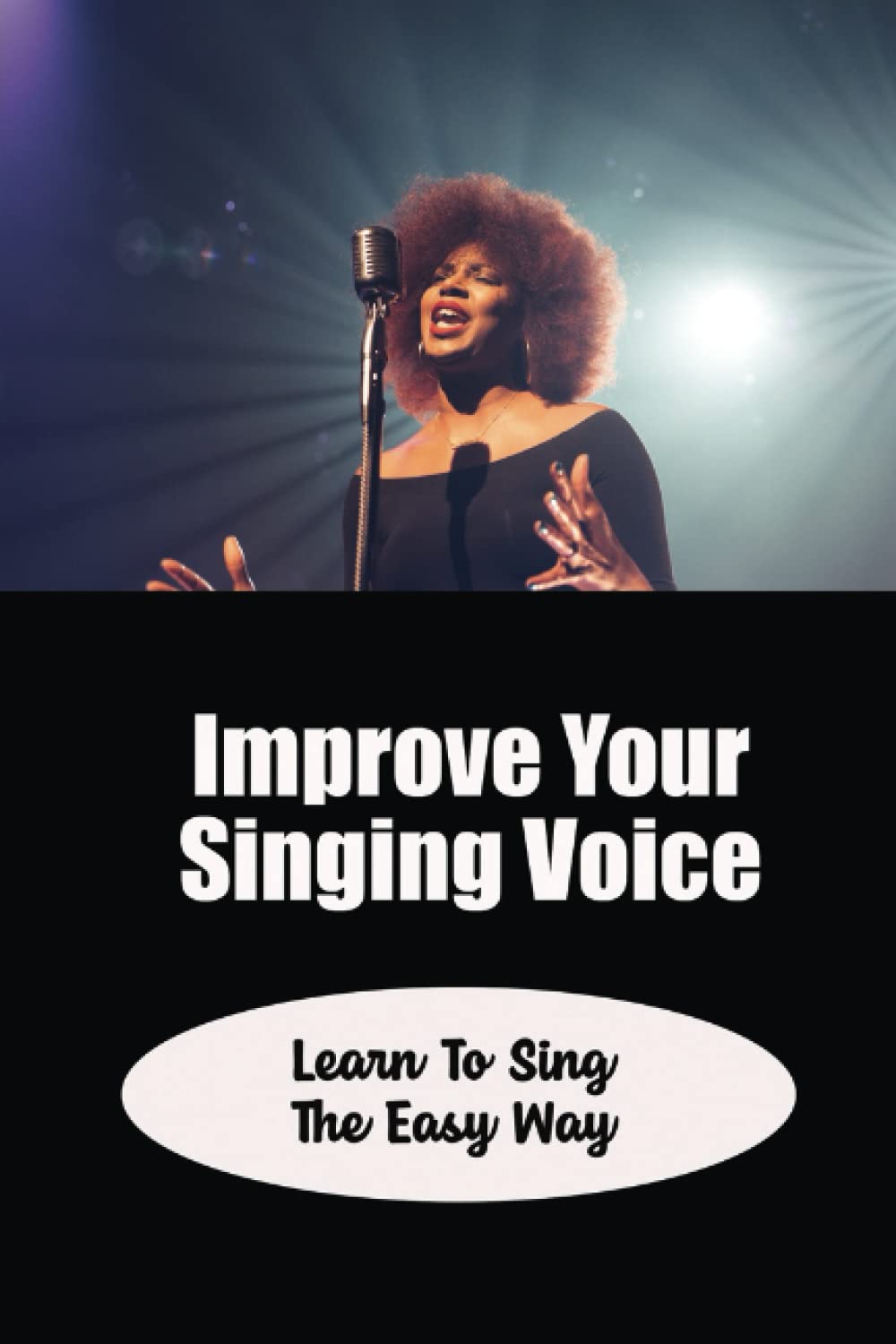 Improve Your Singing Voice: Learn To Sing The Easy Way