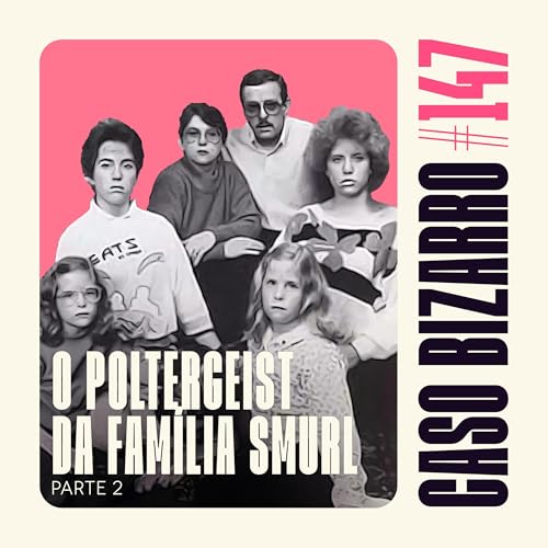 Caso Bizarro | CB #147 - O poltergeist da família Smurl - Parte 02 Podcast Por capa
