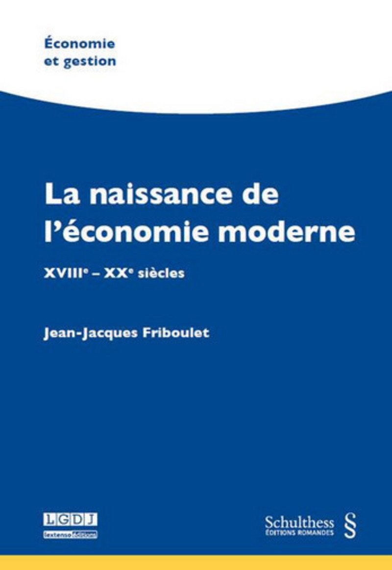 La naissance de l'économie moderne: XVIIIe - XXe siècles. (Economie et Gestion /Wirtschaft und Management)