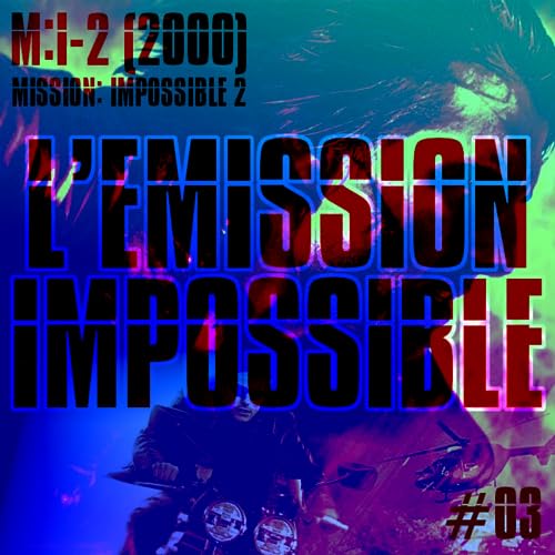 L'Emission Impossible #03 : M:I:2