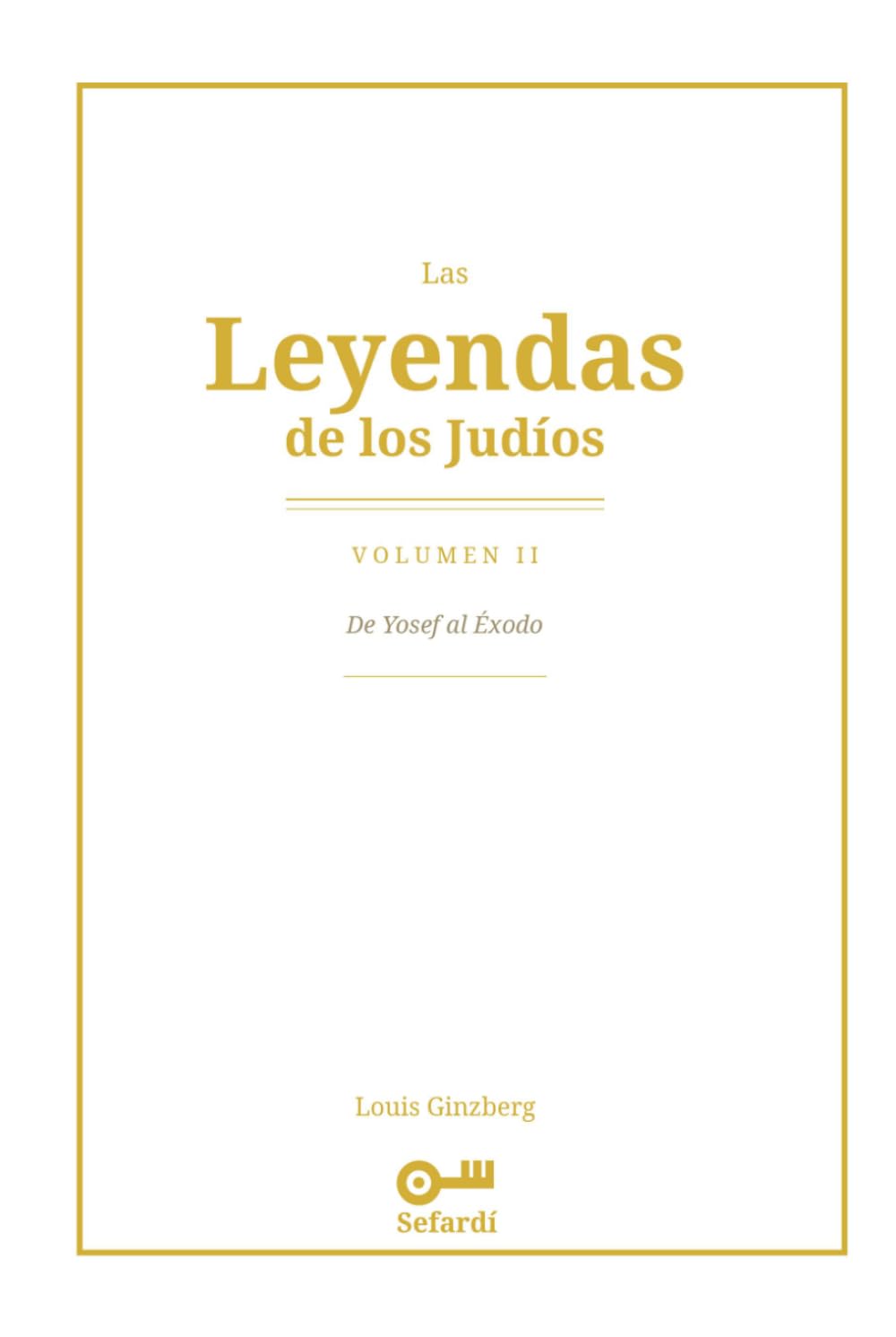 Las Leyendas de los Judíos: Volumen II — De Yosef al Éxodo: Hagadot, Midrash y tradición oral: de Yosef en Egipto al Éxodo del pueblo de Israel