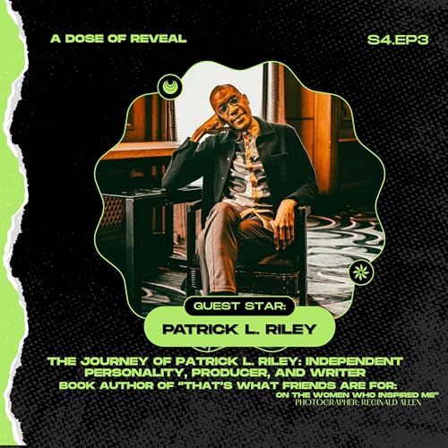 The Journey of Patrick L. Riley: Independent Personality, Producer, and Writer (S4.EP3)