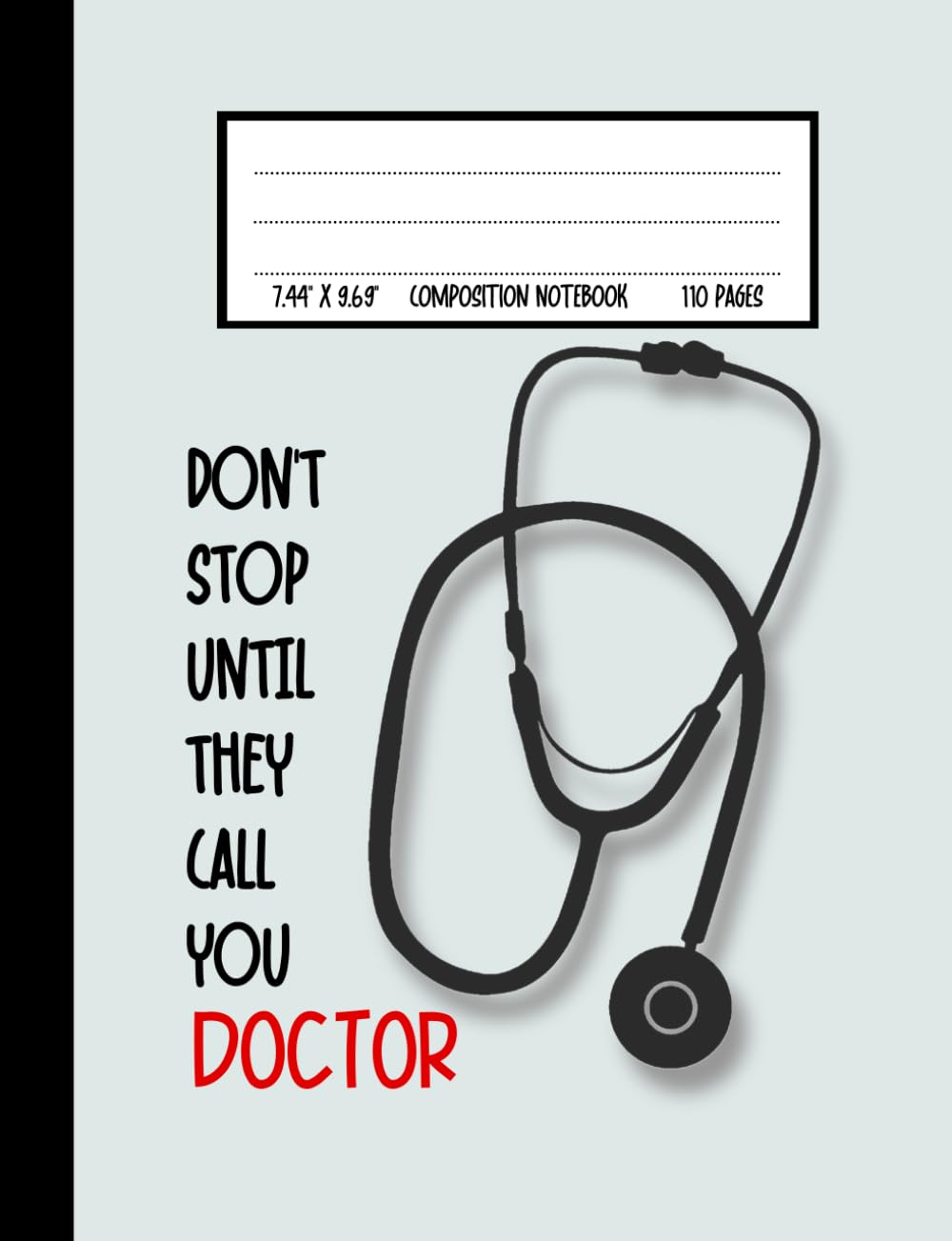 Don't Stop Composition Notebook: Cute Notebook Gift For Medical Students and Future Doctors