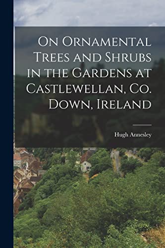 On Ornamental Trees and Shrubs in the Gardens at Castlewellan, Co. Down, Ireland