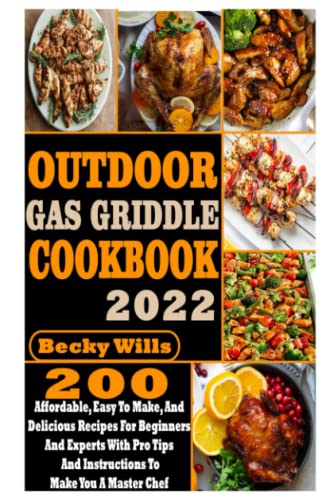 Outdoor Gas Griddle Cookbook: 200 Affordable, Easy to Make, and