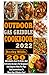 Outdoor Gas Griddle Cookbook: 200 Affordable, Easy to Make, and Delicious Recipes for Beginners and Experts with Pro Tips and Instructions to Make You a Master Chef