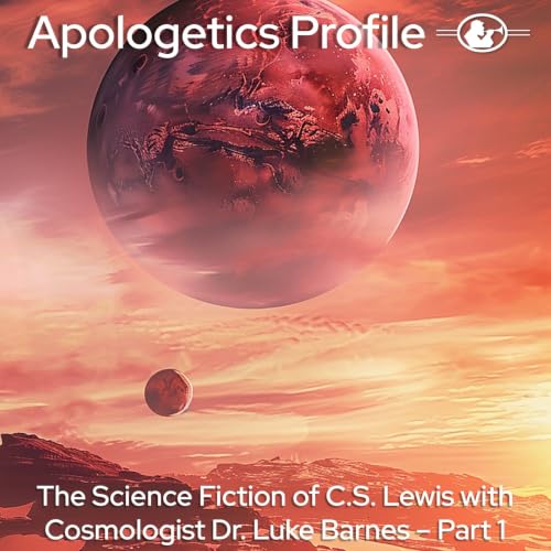 Episode 348: The Science Fiction of C.S. Lewis with Cosmologist Dr. Luke Barnes - Part 1