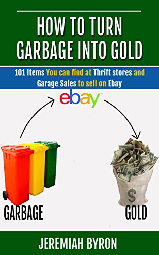 How to turn Garbage into Gold: 101 Items You can find at Thrift stores and Garage Sales to sell on...