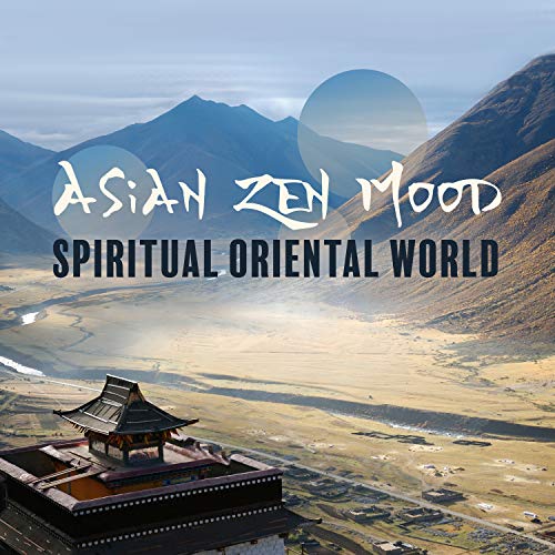 Asian Zen Mood: Spiritual Oriental World - Meditation, Yoga, Sleep & Amazing Chinese Bamboo Flute, Guzheng, Pipa, Erhu Selection Music