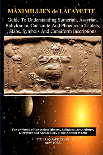 Guide To Understanding Sumerian, Assyrian, Babylonian, Canaanite And Phoenician Tablets, Slabs,...