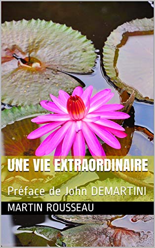 Télécharger UNE VIE EXTRAORDINAIRE: Préface de John DEMARTINI Francais PDF