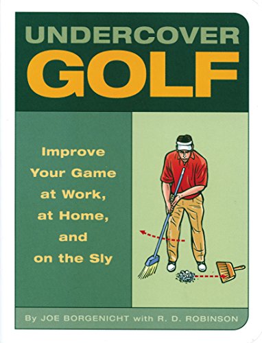 Undercover Golf: An Off-the-Links Guide to Improving Your Game--at Work, at Home, and on the Sly (English Edition)