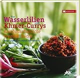 Kambodschanische kreative Küche – Von Wasserlilien und Khmer-Currys: Kambodschanische kreative Küche. Hrsg. von Friends-International
