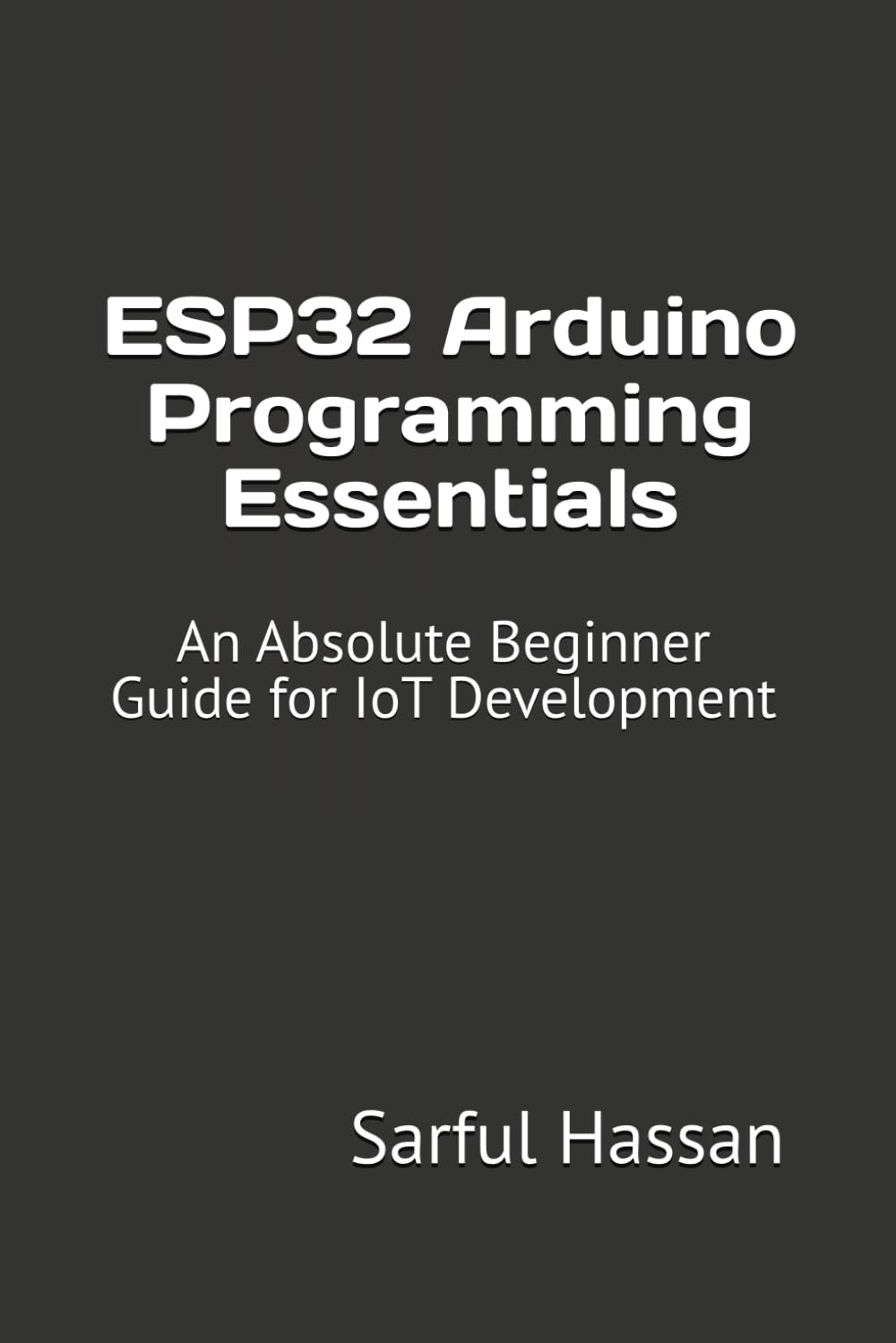 ESP32 Arduino Programming Essentials: An Absolute Beginner Guide for IoT Development