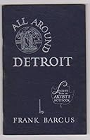 All around Detroit: A narrative pictorial history to points of interest; with eighty original pen and ink drawings and two birds'-eye maps B00086WT3M Book Cover