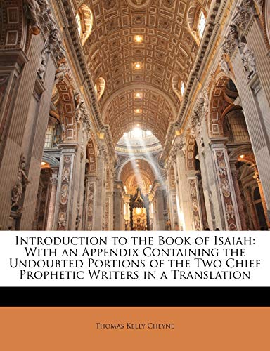 Introduction to the Book of Isaiah: With an Appendix Containing the Undoubted Portions of the Two Chief Prophetic Writers in a Translation