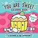 You Are Sweet Coloring Book: For Toddlers! (girls and boys ages 1-3)