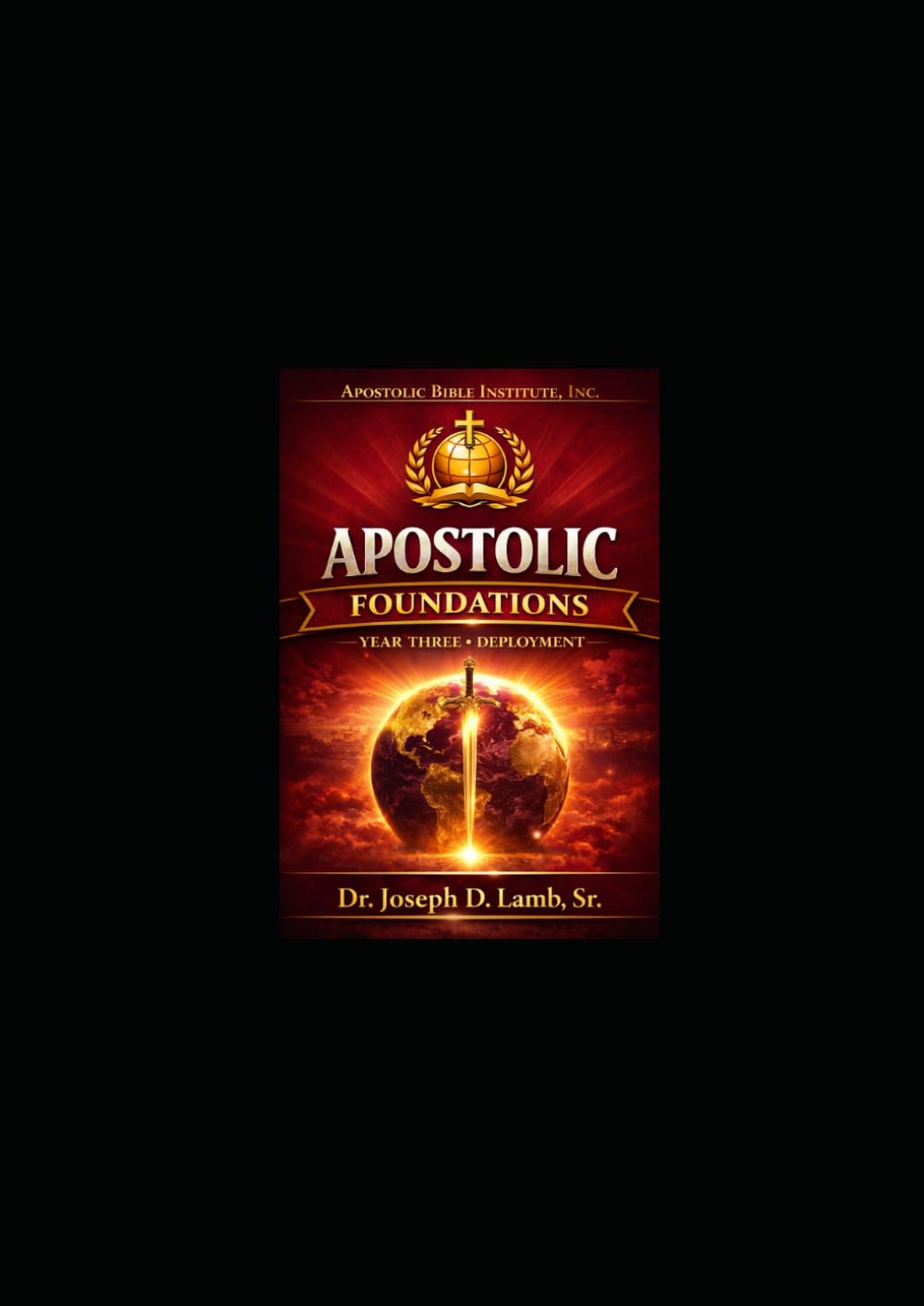 Apostolic Foundations: Year Three: Deployment – A 52-Week Apostolic Leadership & Institutional Commissioning Curriculum