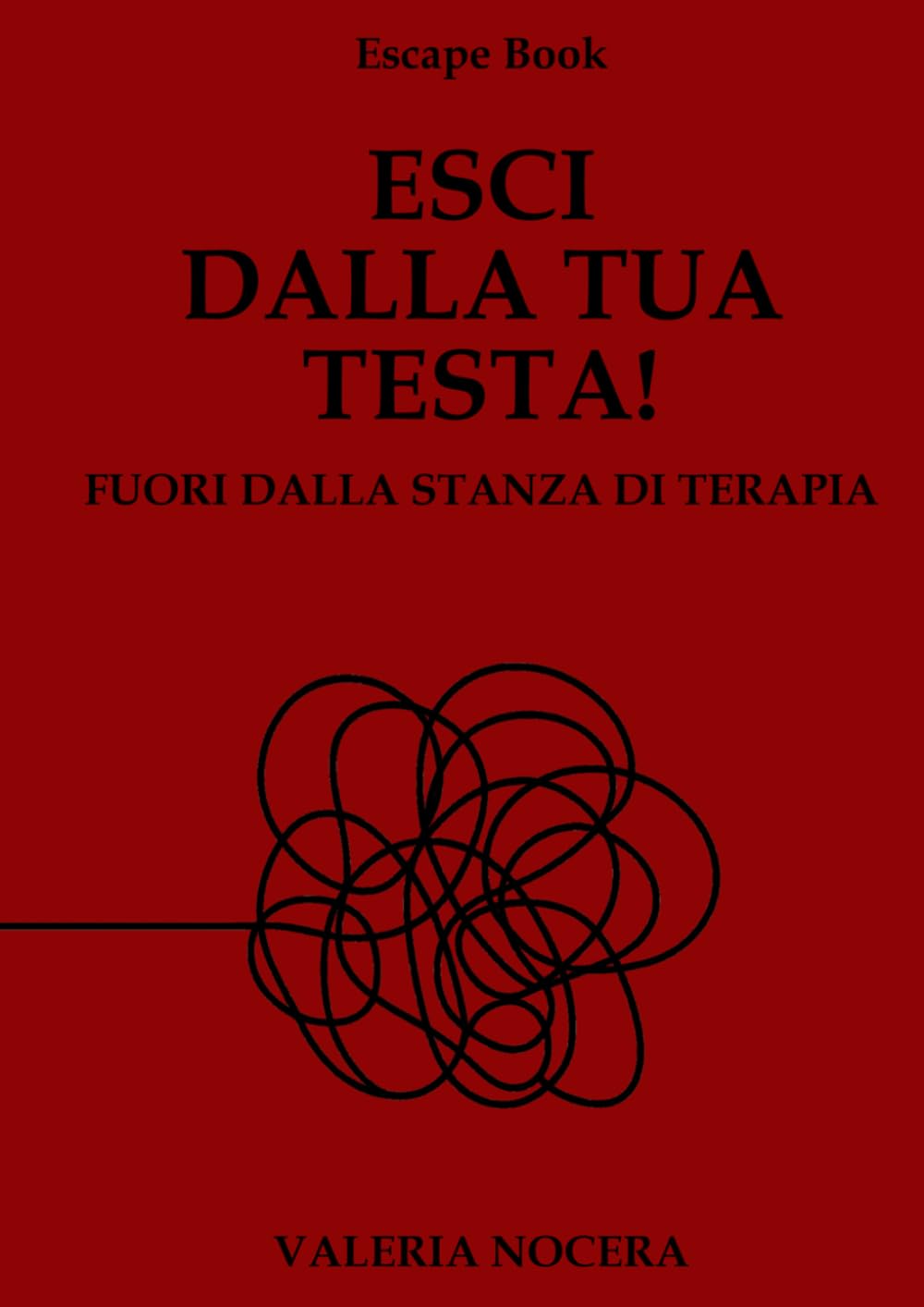 Escape Book: ESCI DALLA TUA TESTA!: Fuori dalla stanza di terapia