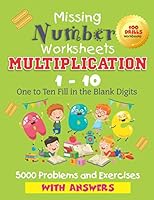 Missing Number Worksheets Multiplication 1 - 10 : One to Ten Fill in the Blank Digits 100 Drills Math Practice Workbooks 5,000 Problems and Exercises with Answers 1673510183 Book Cover