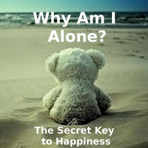 Why Am I Alone? or The Secret Key to Happiness cover art