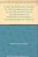 El ABC del Referendo: Analisis En Terminos No Juridicos de La Ley 796 de 2003 "Por La Cual Se Convoca Un Referendo y Se Somete a Consideraci 9580610479 Book Cover