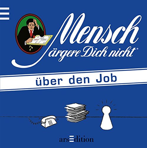 Mensch ärgere Dich nicht: über den Job Mensch ärgere Dich nicht: über den Job