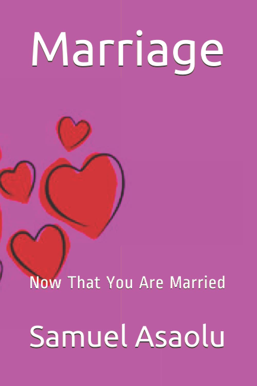 Marriage: Now That You Are Married (Marriage. Before, During and after 20 years of Marriage)
