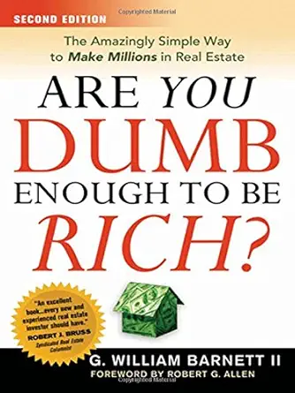 Are You Dumb Enough to Be Rich?: The Amazingly Simple Way to Make Millions in Real Estate 2nd Edition-Wow! eBook