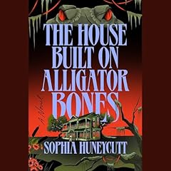 The House Built on Alligator Bones Audiolibro Por Sophia Huneycutt arte de portada