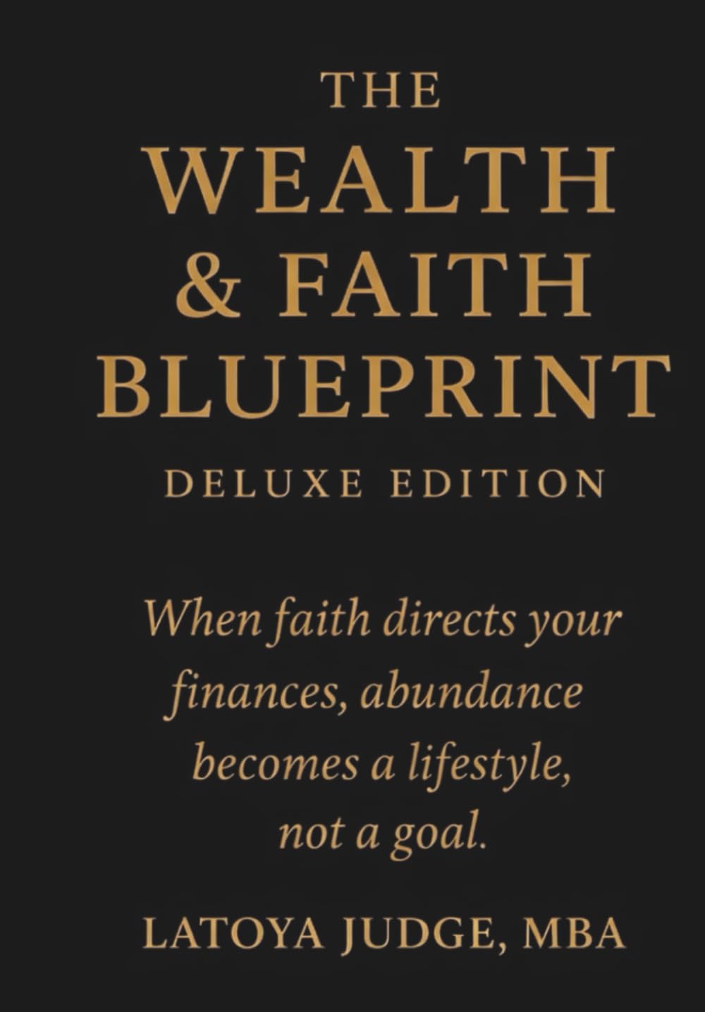THE WEALTH & FAITH BLUEPRINT: DELUXE EDITION (BLUEPRINT FOR KINGDOM WEALTH & LEGACY)