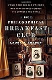 The Philosophical Breakfast Club: Four Remarkable Friends Who Transformed Science and Changed the World