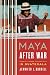 Maya after War: Conflict, Power, and Politics in Guatemala