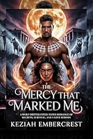 The Mercy that Marked Me: A Wolf Shifter Fated Mates Romance of Secrets, Survival, and a Love Reborn B0G38958WW Book Cover