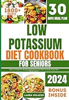 LOW POTASSIUM DIET COOKBOOK FOR SENIORS: Delicious Recipes for Managing Hyperkalemia and CKD : Including 30-Day Meal Plan & Journal B0DCFKT941 Book Cover