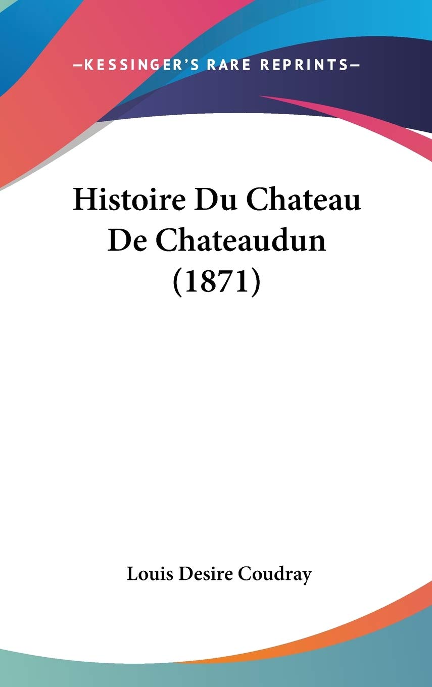 Histoire Du Chateau De Chateaudun (1871) pour Passionnés d'Architecture et Lecture Confort