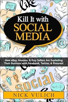 Paperback Kill It with Social Media: How eBay, Amazon, & Etsy Sellers Are Exploding Their Business with Facebook, Twitter, & Pinterest Book