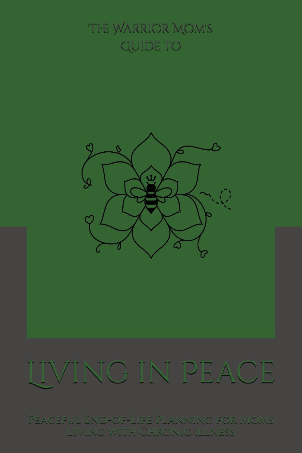The Warrior Mom’s Guide to Living in Peace: Peaceful End-of-Life Planning for Moms Living with Chronic Illness