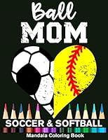 Ball Mom Soccer And Softball Mandala Coloring Book: Funny Soccer Mom And Softball Mom Heart Mandala Coloring Book B08KH3S279 Book Cover