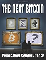 The Next Bitcoin: Cryptocurrency Forecasting (the next millionaire maker) 1522034307 Book Cover