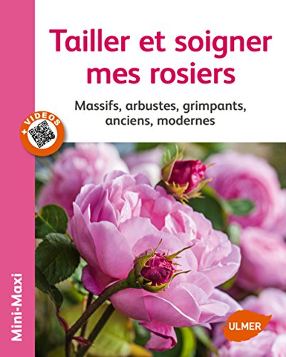 Télécharger Tailler et soigner mes rosiers. Massifs, arbustes, grimpants, anciens, modernes Gratuit