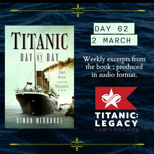 Day 62 - 2 March | "Titanic: Day By Day: 366 Days with the Titanic" by Simon Medhurst
