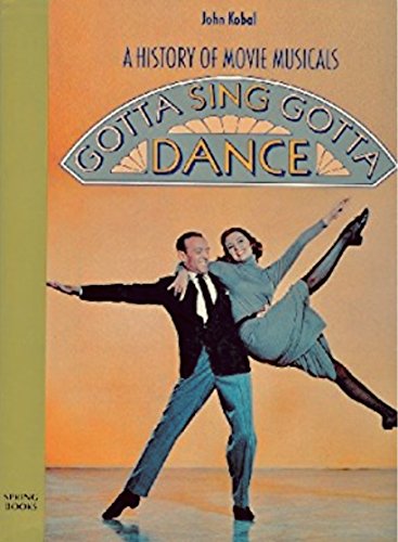 Gotta Sing Gotta Dance - A History of Movie Musicals