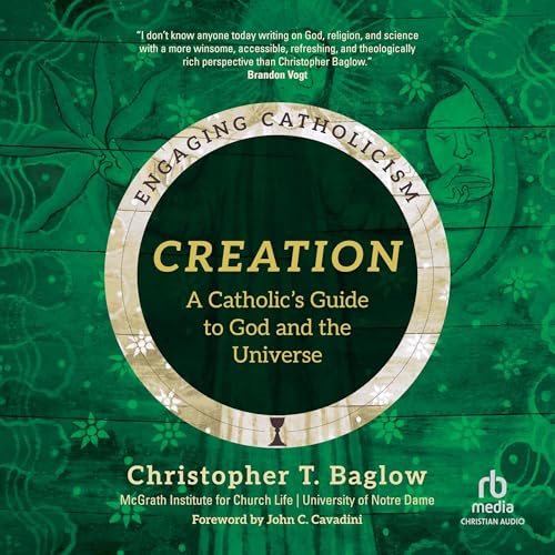 Enjoy Creation from Christopher T. Baglow, McGrath Institute for Church Life, John C. Cavadini - foreword episode artwork