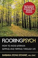 Flooring Psych: How to Avoid (Literally) Slipping and Tripping Through Life 0990418219 Book Cover